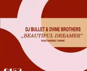 DJ Bullet - Beautiful Dreamer Ft. Dvine Brothers, Narno Tarne